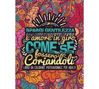 Spargi gentilezza e amore in giro come se fossero coriandoli: Libro da colorare motivazionale per adulti