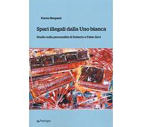 Spari illegali dalla Uno bianca. Studio sulla personalità di Roberto e Fabio Savi