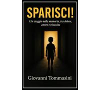 SPARISCI!: Un viaggio nella memoria, tra dolore, amore e rinascita.: 3