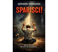 SPARISCI!: Un viaggio nella memoria, tra dolore, amore e rinascita.: 8
