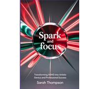 Spark and Focus: Transforming ADHD into Artistic Genius and Professional Success