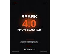 Spark from Scratch: Volume 2: From Streaming to Production ML - Everything you need to ship Spark at scale