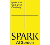 Spark: Ignite Your God-given Creativity