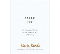 Spark Joy: An Illustrated Guide to the Japanese Art of Tidying by Kondo, Marie