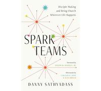 Spark Teams: Disciple-Making and Being Church Wherever Life Happens