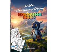 Spark the Visionary Dragon: An Inspiring Coloring Adventure About Courage, Self-Belief & Inner Magic