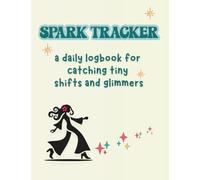 Spark Tracker: A Daily Logbook for Catching Tiny Shifts and Glimmers