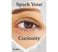 Spark Your Curiosity: 33 Big Questions About Life, Science, and the Universe - with Surprising Answers