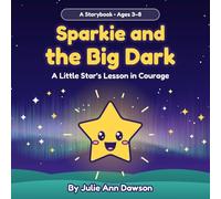 Sparkie and the Big Dark: A Little Star's Lesson in Courage