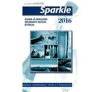 Sparkle 2016. Guida ai migliori spumanti secchi italiani - D'Agostino F. (cur.)