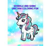 SPARKLE AND SHINE UNICORN COLORING BOOK