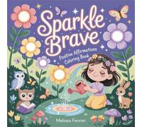 Sparkle Brave Positive Affirmations Coloring Book: Courage and Confidence Building Pages with Inspirational Quotes, Cute Characters and Uplifting Messages for Kids Teens
