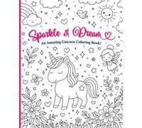 Sparkle & Dream, An Amazing Unicorn Coloring Book: 30 cute illustrations, full of beautiful details and magical buddies in dreamy scenes. Perfect for ... to dream and build incredible magical worlds!