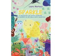 Sparkle. Il pesciolino che voleva viaggiare. Alla scoperta di sé e della costa salentina