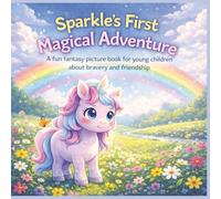 Sparkle’s First Magical Adventure: A fun fantasy picture book for young children about bravery and friendship