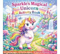 Sparkle’s Magical Unicorn Activity Book for Kids Ages 3-8: 100 Fun Activities: Coloring Pages, Mazes, Find the Objects, Spot the Differences & More
