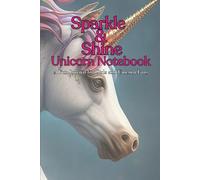 SPARKLE & SHINE UNICORN NOTEBOOK: A Fun Journal for Girls and Unicorn Fans