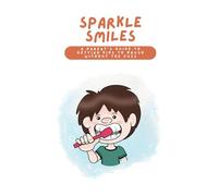 Sparkle Smiles - A Parent’s Guide to Getting Kids to Brush Without the Fuss
