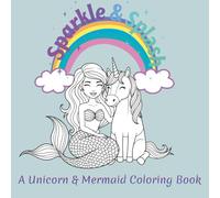 Sparkle & Splash: A Unicorn & Mermaid Coloring Book
