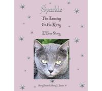 Sparkle: The Amazing Go-Go Kitty A True Story
