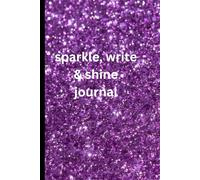 Sparkle, write & shine journal.: 109 Lined Pages for Writing, Notes, and Creative Ideas - Perfect for Teens, Students, and as Gifts for holidays