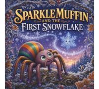 SPARKLEMUFFIN and the First Snowflake: A Magical Winter Picture Book About Friendship, Change and New Beginnings