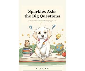 Sparkles Asks the Big Questions: A Warm Introduction to Philosophy for Kids