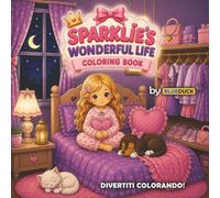 Sparklie’s Wonderful Life: Un dolcissimo libro da colorare che accompagnerà le bambine in un mondo pieno di gentilezza, sogni, creatività e piccole magie quotidiane.