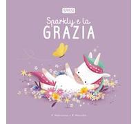 Sparkly e la grazia. Ediz. illustrata