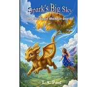 Spark's Big Sky: A Heartwarming Fantasy Adventure About Courage, Friendship, and a Very Clumsy Little Dragon How Wouldn't Give Up