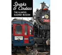 Sparks & Cinders: The Illinois Railway Museum