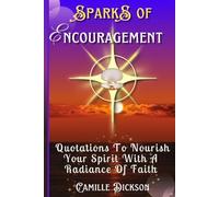 Sparks Of Encouragement: More Quotations To Nourish Your Spirit With A Radiance Of Faith