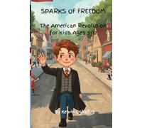Sparks of Freedom: The American Revolution for Kids Ages 5-12