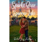 Sparks Over Sparrow Lake: A Fake Engagement, a Small-Town Fair, and a Second Chance at Love