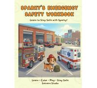 Sparky’s Emergency Safety Workbook for Kids: Fire Safety, First Aid & Emergency Helpers Activity Book for Kids Ages 4-8 | Mazes, Coloring & Fun Learning with Firefighters, Doctors & Police
