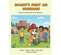 Sparky’s First Aid Workbook - Safety Activity Book to Learn Safety Rules: First Aid & Emergency Activity Book for Kids Ages 4-8 | Mazes, Coloring & Fun Learning