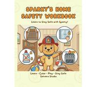 Sparky’s Home Safety Workbook for Kids Workbook Safety Activity Book to Learn Safety Rules: Fun Lessons, Coloring Pages and Activities to Teach Kids Safety at Home