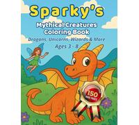 Sparky’s Mythical Creatures Coloring Adventure: Coloring Fun with Dragons, Fairies, Unicorns & Magical Friends