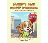 Sparky’s Road Safety Workbook - Safety Activity Book to Learn Safety Rules: Fun Lessons, Coloring Pages and Activities to Teach Kids Safety at Home