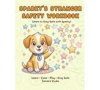 Sparky’s Stranger Safety Workbook - Safety Activity Book to Learn Safety Rules: Fun Lessons, Coloring Pages and Activities to Teach Kids Safety at Home
