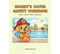Sparky’s Water Safety Workbook for Kids with Coloring Page, Firefighter Activities & Prevention Lessons for Preschool & Kindergarten: Fun Activities, ... for Preschool and Kindergarten Children
