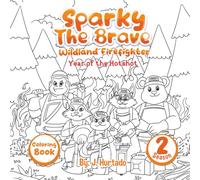 Sparky The Brave Wildland Firefighter: Year of the Hotshot: Coloring Book