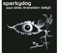 Sparkydog - Soul Shine Transistor Baby!