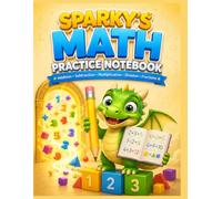 SPARKY'S MATH PRACTICE NOTEBOOK: Kindergarten Math Workbook | Number Writing, Counting, Addition, Subtraction, Shapes & Daily Math Practice | Wide Ruled Practice Pages | Grades K-2 | 40 Pages