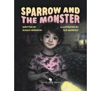 Sparrow and the Monster: A Story about Courage and Compassion in the Natural World