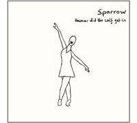 Sparrow - How Ever Did The Wolf Get in