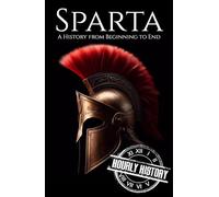 Sparta: A History from Beginning to End