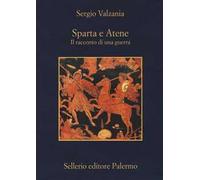 Sparta e Atene. Il racconto di una guerra