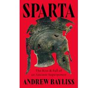 Sparta: The Rise and Fall of an Ancient Superpower