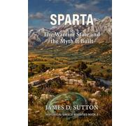 Sparta: The Warrior State and the Myth It Built